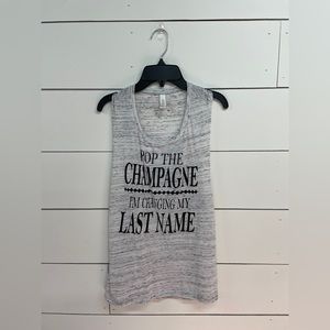 POP THE CHAMPAGNE I’M CHANGING MY LAST NAME - bridal/bride tank top